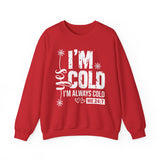 I'm Cold Crewneck Sweatshirt – Funny 'I'm Always Cold' Cozy Pullover