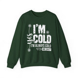 I'm Cold Crewneck Sweatshirt – Funny 'I'm Always Cold' Cozy Pullover