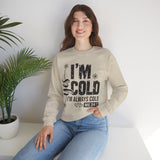 I'm Cold Crewneck Sweatshirt – Funny 'I'm Always Cold' Cozy Pullover