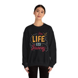 Life Is a Journey Crewneck Sweatshirt – Inspirational Travel Quote Pullover