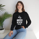 Need Black Coffee Sweatshirt – Cozy Coffee Lover Crewneck