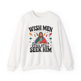 Christian Crewneck Sweatshirt - "Wish Men Still Still Seek Him" Holiday Graphic