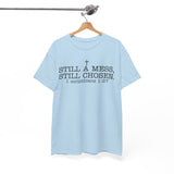 Still a Mess Still Chosen T-Shirt — Christian Faith Tee (1 Corinthians 1:27)
