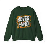 Never Mind Graphic Sweatshirt — Bold Streetwear Crewneck