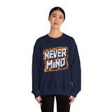 Never Mind Graphic Sweatshirt — Bold Streetwear Crewneck