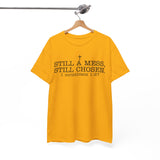 Still a Mess Still Chosen T-Shirt — Christian Faith Tee (1 Corinthians 1:27)