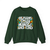 Crewneck Sweatshirt — "Always Stay Humble & Kind" Inspirational Graphic