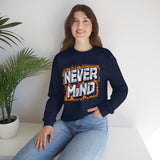 Never Mind Graphic Sweatshirt — Bold Streetwear Crewneck
