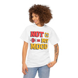 Fun Statement Tee: "NOT in MY MOOD" Graphic T-Shirt for Casual Wear, Gifts, Birthday, Everyday Fashion, Unisex Cotton Tee