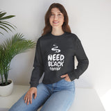 Need Black Coffee Sweatshirt – Cozy Coffee Lover Crewneck
