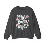 Inspirational 'Take a Deep Breath and Start Again' Sweatshirt - Floral Motivational Crewneck