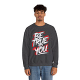 Be True To You Sweatshirt — Inspirational Graphic Crewneck