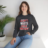 Crewneck Sweatshirt — "Don't Waste Your Energy" Bold Graphic