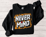 Never Mind Graphic Sweatshirt — Bold Streetwear Crewneck