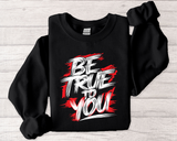Be True To You Sweatshirt — Inspirational Graphic Crewneck