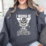 Doctor Skull Crewneck Sweatshirt — "I Wanna Be Your Doctor" Graphic