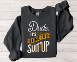 Crewneck Sweatshirt — “Dude, It's Time to Suit Up” Retro Graphic
