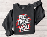 Be True To You Sweatshirt — Inspirational Graphic Crewneck
