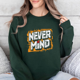Never Mind Graphic Sweatshirt β Bold Streetwear Crewneck