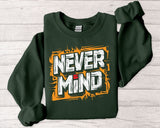 Never Mind Graphic Sweatshirt — Bold Streetwear Crewneck