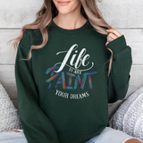 Crewneck Sweatshirt - "Life is Art, Paint Your Dreams" Inspirational Graphic