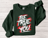 Be True To You Sweatshirt — Inspirational Graphic Crewneck