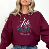Crewneck Sweatshirt - "Life is Art, Paint Your Dreams" Inspirational Graphic