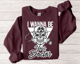 Doctor Skull Crewneck Sweatshirt — "I Wanna Be Your Doctor" Graphic