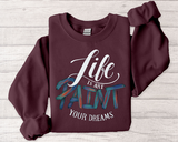 Crewneck Sweatshirt - "Life is Art, Paint Your Dreams" Inspirational Graphic