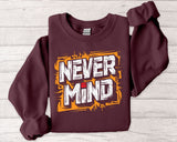 Never Mind Graphic Sweatshirt — Bold Streetwear Crewneck