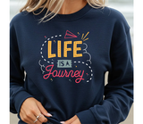 Life Is a Journey Crewneck Sweatshirt – Inspirational Travel Quote Pullover