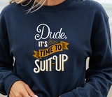 Crewneck Sweatshirt — “Dude, It's Time to Suit Up” Retro Graphic