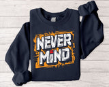 Never Mind Graphic Sweatshirt — Bold Streetwear Crewneck