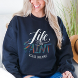 Crewneck Sweatshirt - "Life is Art, Paint Your Dreams" Inspirational Graphic