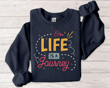 Life Is a Journey Crewneck Sweatshirt – Inspirational Travel Quote Pullover