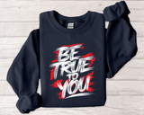 Be True To You Sweatshirt — Inspirational Graphic Crewneck