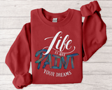 Crewneck Sweatshirt - "Life is Art, Paint Your Dreams" Inspirational Graphic