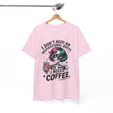 I Don't Need An Inspirational Quote I Need Coffee T-Shirt — Funny Skull Coffee Tee