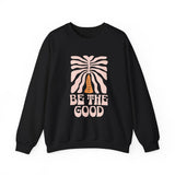 Be The Good Crewneck Sweatshirt