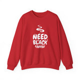 Need Black Coffee Sweatshirt – Cozy Coffee Lover Crewneck