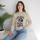 I Don't Need An Inspirational Quote I Need Coffee Sweatshirt