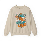 Good Vibes Great Life Sweatshirt