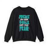 Motivational Crewneck Sweatshirt – "Focus On Your Goals Not Your Fear"