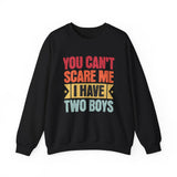 Crewneck Sweatshirt — "You Can't Scare Me I Have Two Boys" Retro Mom Gift