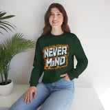 Never Mind Graphic Sweatshirt — Bold Streetwear Crewneck