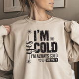 Crewneck Sweatshirt — "I'm Cold, I'm Always Cold" Funny Cozy Graphic Pullover