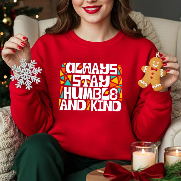 Crewneck Sweatshirt — "Always Stay Humble & Kind" Inspirational Graphic