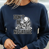 Don't Be Negative Skull Camera Sweatshirt
