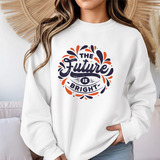Crewneck Sweatshirt — "The Future Is Bright" Inspirational Graphic
