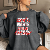 Crewneck Sweatshirt — "Don't Waste Your Energy" Bold Graphic